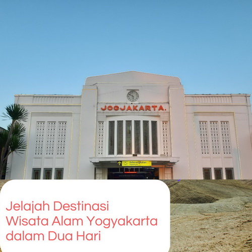 Jelajah Destinasi Wisata Alam Yogyakarta dalam Dua Hari