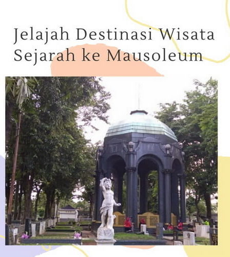 Jelajah Destinasi Wisata Sejarah ke Mausoleum