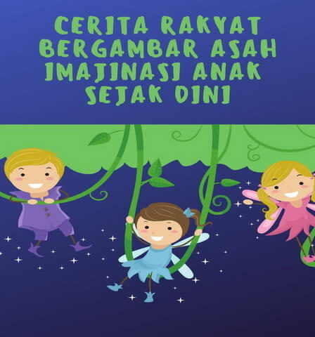 Cerita Rakyat Bergambar Asah Imajinasi Anak Sejak Dini