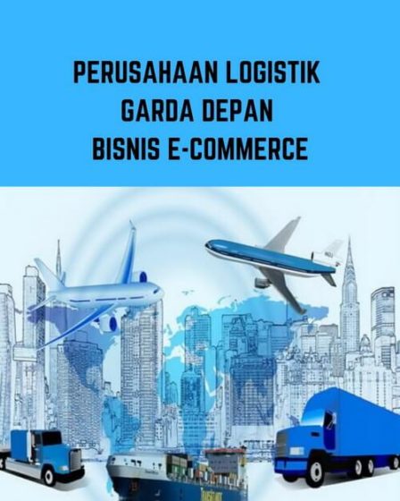 Perusahaan Logistik Garda Depan Bisnis E-Commerce