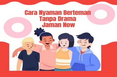 Cara Nyaman Berteman Tanpa Drama Jaman Now