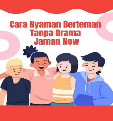 Cara Nyaman Berteman Tanpa Drama Jaman Now