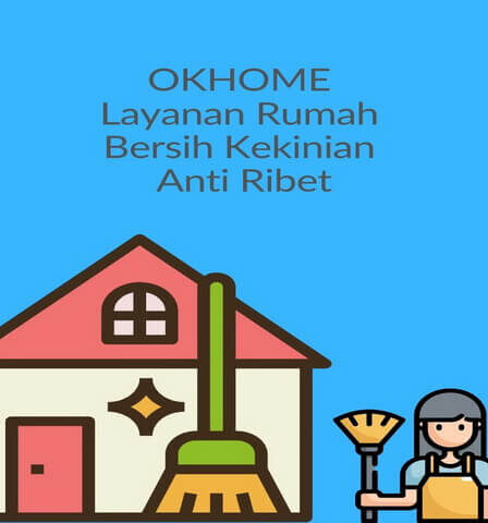OKHOME Layanan Rumah Bersih Kekinian Anti Ribet