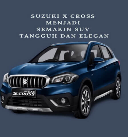 Suzuki X Cross Menjadi Semakin SUV Tangguh dan Elegan