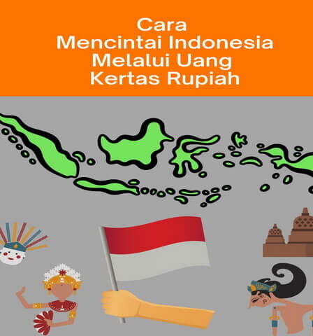 Cara Mencintai Indonesia Melalui Uang Kertas Rupiah
