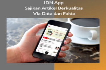 IDN App Sajikan Artikel Berkualitas Via Data dan Fakta