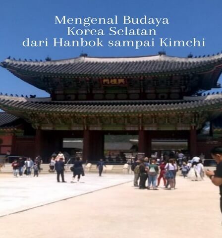 Mengenal Budaya Korea Selatan dari Hanbok sampai Kimchi