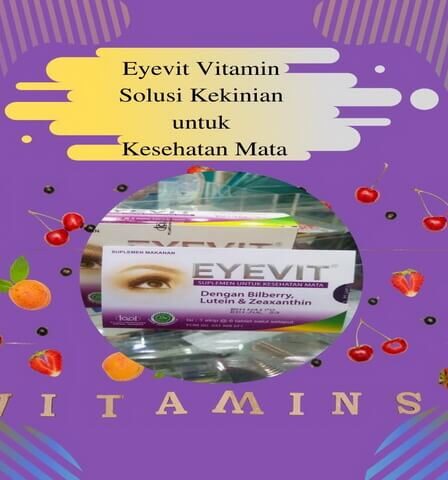 Eyevit Vitamin Solusi Kekinian untuk Kesehatan Mata