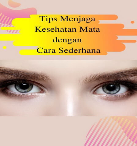Tips Menjaga Kesehatan Mata dengan Cara Sederhana