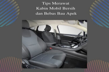 Tips Merawat Kabin Mobil Bersih dan Bebas Bau Apek