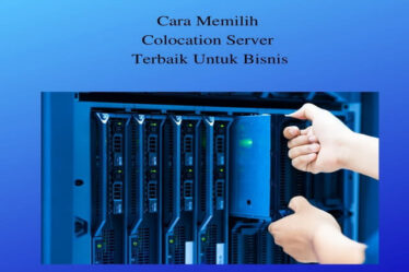 Cara Memilih Colocation Server Terbaik Untuk Bisnis