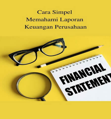 Cara Simpel Memahami Laporan Keuangan Perusahaan