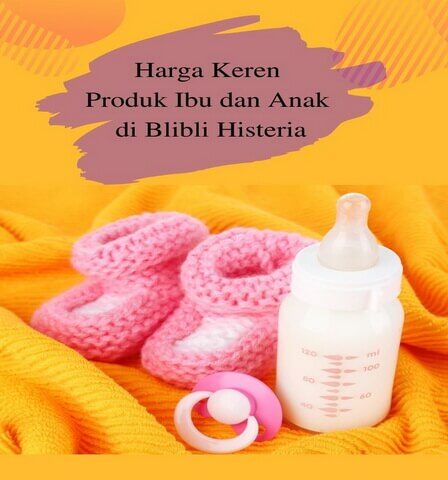 Harga Keren Produk Ibu dan Anak di Blibli Histeria