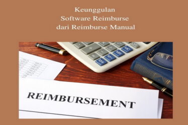Keunggulan Software Reimburse dari Reimburse Manual