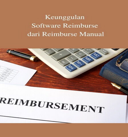 Keunggulan Software Reimburse dari Reimburse Manual
