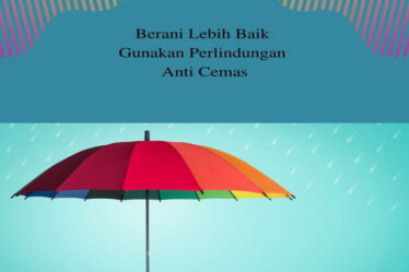 Berani Lebih Baik Gunakan Perlindungan Anti Cemas