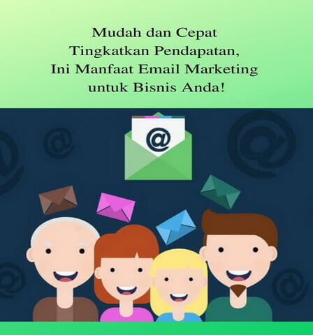 Mudah dan Cepat Tingkatkan Pendapatan, Ini Manfaat Email Marketing untuk Bisnis Anda!