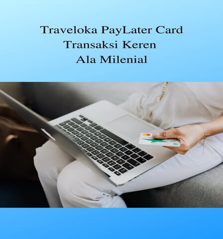 Traveloka PayLater Card, Transaksi Keren Ala Milenial