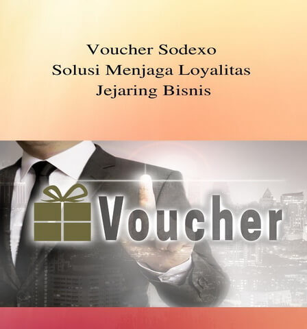 Voucher Sodexo Solusi Menjaga Loyalitas Jejaring Bisnis