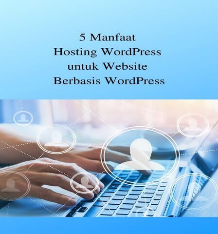 5 Manfaat Hosting WordPress untuk Website Berbasis WordPress