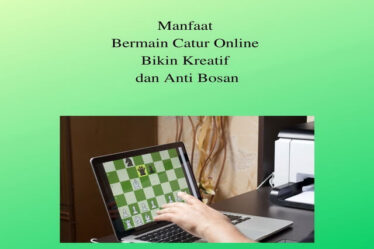 Manfaat Bermain Catur Online Bikin Kreatif dan Anti Bosan