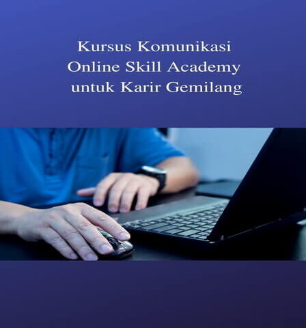 Kursus Komunikasi Online Skill Academy untuk Karir Gemilang