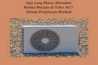 Apa yang Harus diketahui Ketika Berada di Toko AC? Simak Penjelasan Berikut