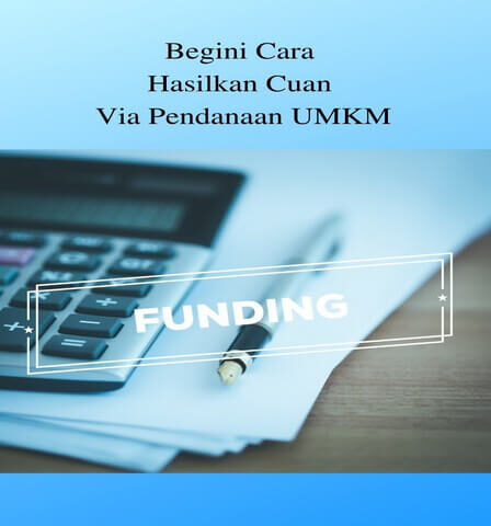 Begini Cara Hasilkan Cuan Via Pendanaan UMKM