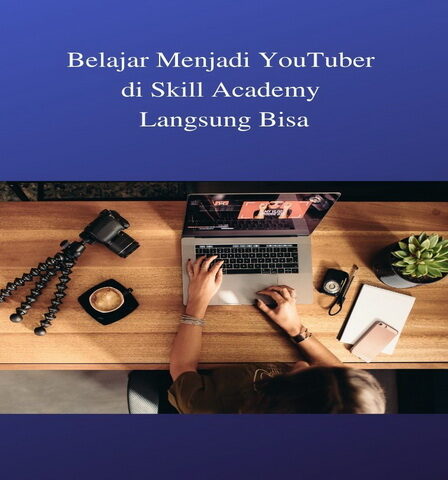 Belajar Menjadi YouTuber di Skill Academy Langsung Bisa