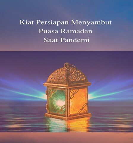 Kiat Persiapan Menyambut Puasa Ramadan Saat Pandemi