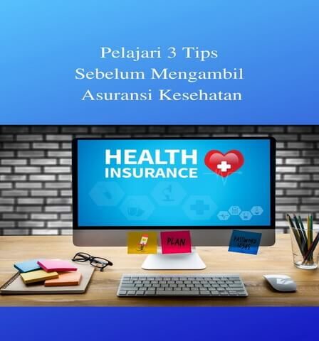 Pelajari 3 Tips Sebelum Mengambil Asuransi Kesehatan