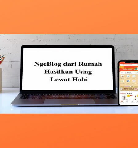 NgeBlog dari Rumah Hasilkan Uang Lewat Hobi