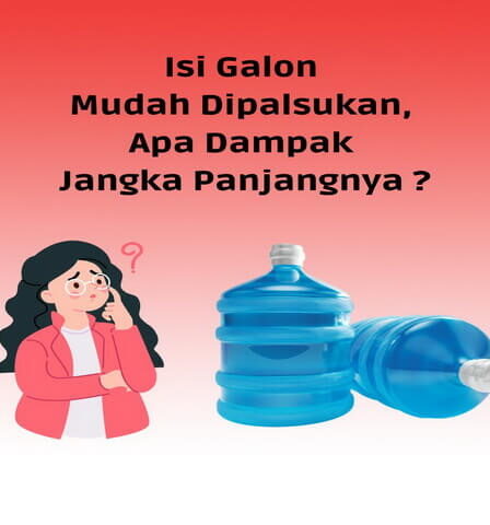 Isi Galon Mudah Dipalsukan Apa Dampak Jangka Panjangnya