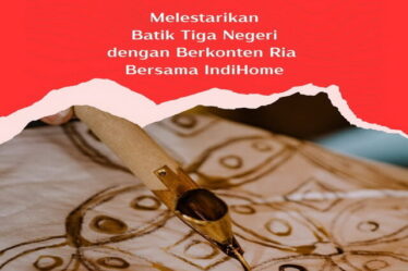 Melestarikan Batik Tiga Negeri dengan Berkonten Ria Bersama IndiHome