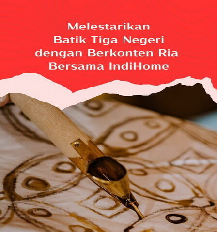 Melestarikan Batik Tiga Negeri dengan Berkonten Ria Bersama IndiHome