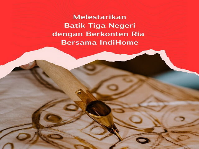 Melestarikan Batik Tiga Negeri dengan Berkonten Ria Bersama IndiHome